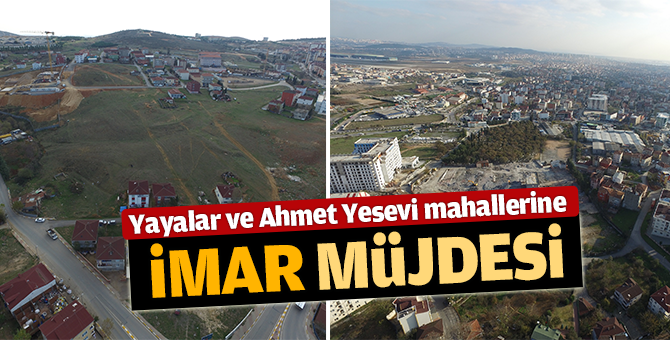 Yayalar ve Ahmet Yesevi mahallerine imar müjdesi