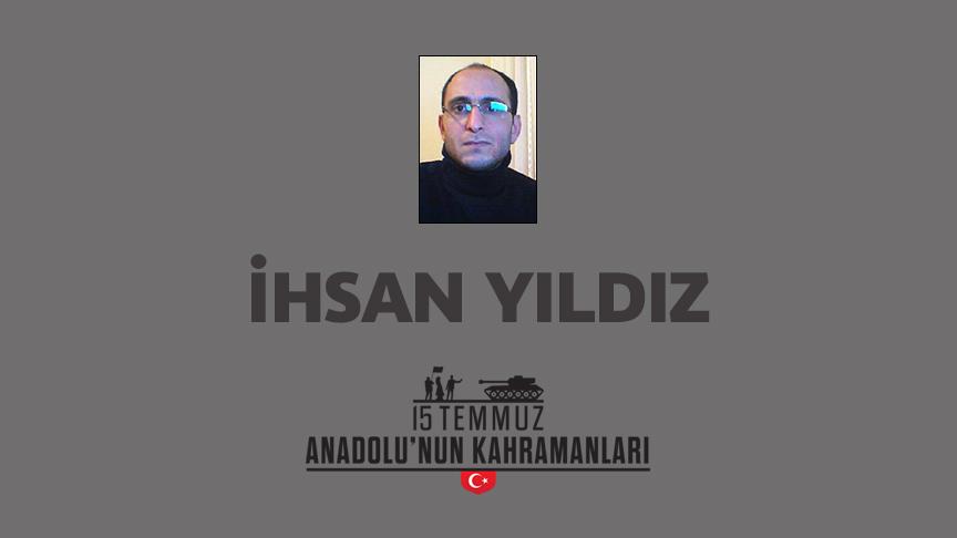 15 Temmuz şehidi İhsan Yıldız kimdir, Nasıl Şehit Oldu?