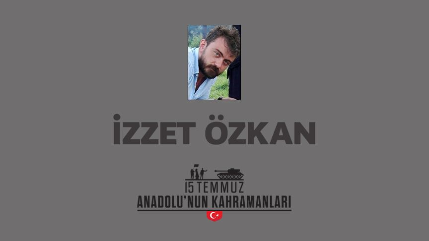 15 Temmuz şehidi İzzet Özkan kimdir, Nasıl Şehit Oldu?