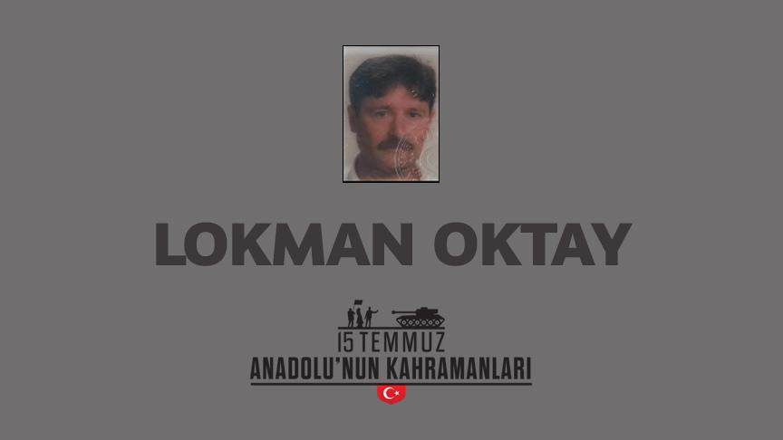 15 Temmuz şehidi Lokman Oktay kimdir, Nasıl Şehit Oldu?