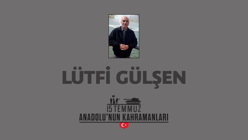 15 Temmuz şehidi Lütfi Gülşen kimdir, Nasıl Şehit Oldu?