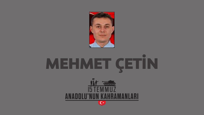 15 Temmuz şehidi Mehmet Çetin kimdir, Nasıl Şehit Oldu?