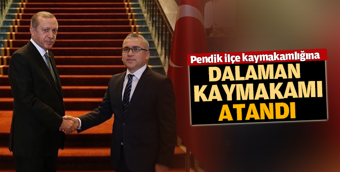 Pendik Kaymakamlığına Dalaman Kaymakamı atandı