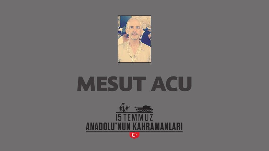 15 Temmuz şehidi Mesut Acu kimdir, Nasıl Şehit Oldu?