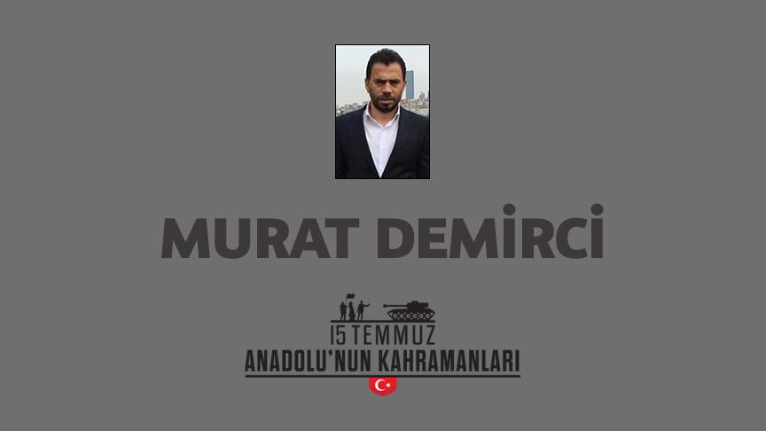 15 Temmuz şehidi Murat Demirci kimdir, Nasıl Şehit Oldu?