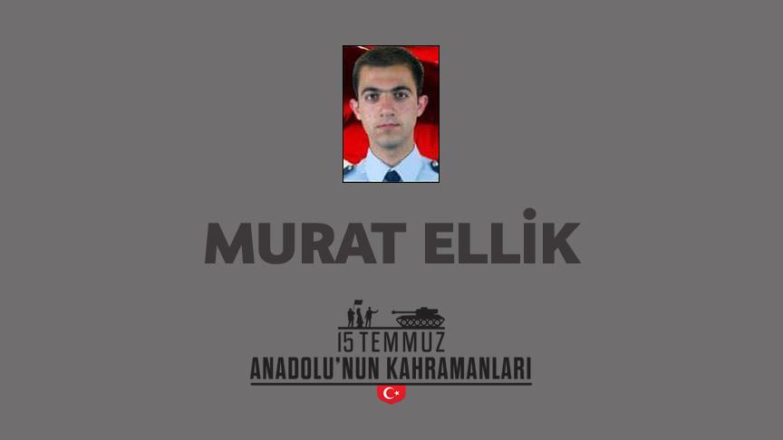 15 Temmuz şehidi Murat Ellik kimdir, Nasıl Şehit Oldu?