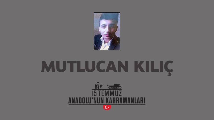 15 Temmuz şehidi Mutlucan Kılıç kimdir, Nasıl Şehit Oldu?