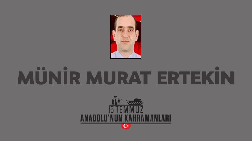 15 Temmuz şehidi Münir Murat Ertekin kimdir, Nasıl Şehit Oldu?