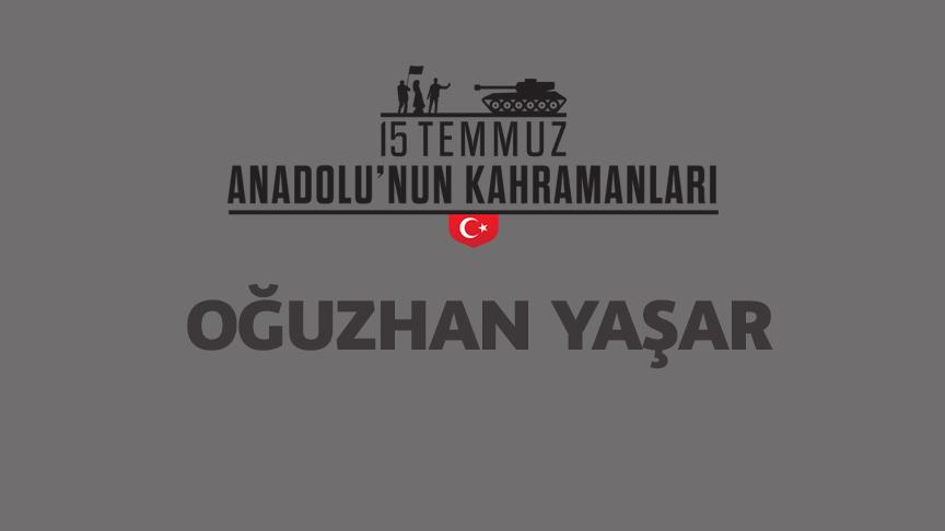 15 Temmuz şehidi Oğuzhan Yaşar kimdir, Nasıl Şehit Oldu?