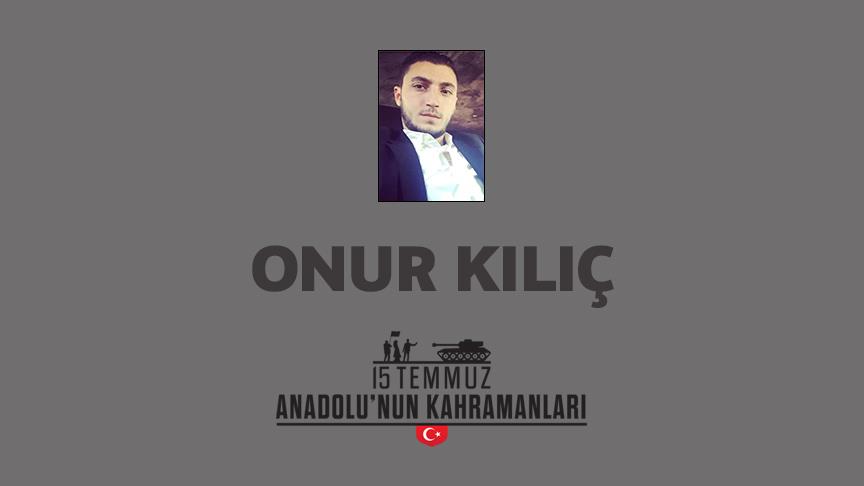 15 Temmuz şehidi Onur Kılıç kimdir, Nasıl Şehit Oldu?