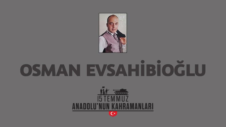 15 Temmuz şehidi Osman Evsahibioğlu kimdir, Nasıl Şehit Oldu?