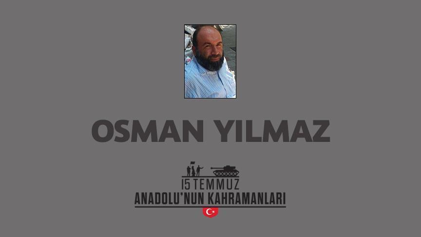 15 Temmuz şehidi Osman Yılmaz kimdir, Nasıl Şehit Oldu?