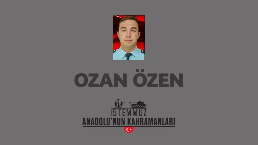 15 Temmuz şehidi Ozan Özen kimdir, Nasıl Şehit Oldu?