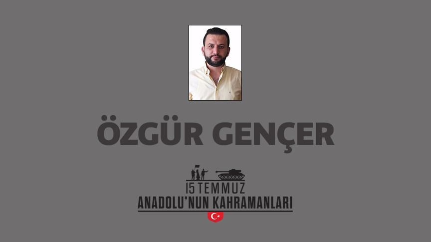 15 Temmuz şehidi Özgür Gençer kimdir, Nasıl Şehit Oldu?