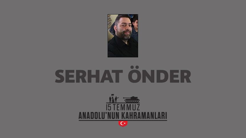 15 Temmuz şehidi Serhat Önder kimdir, Nasıl Şehit Oldu?