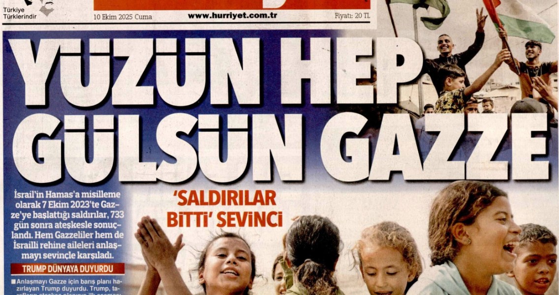 733 gün sonra silahlar sustu, Yüzün hep gülsün Gazze: 10 Ekim 2025 Cuma güncel gazete manşetleri