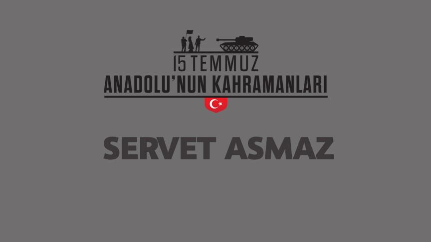 15 Temmuz şehidi Servet Asmaz kimdir, Nasıl Şehit Oldu?