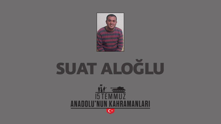 15 Temmuz şehidi Suat Aloğlu kimdir, Nasıl Şehit Oldu?