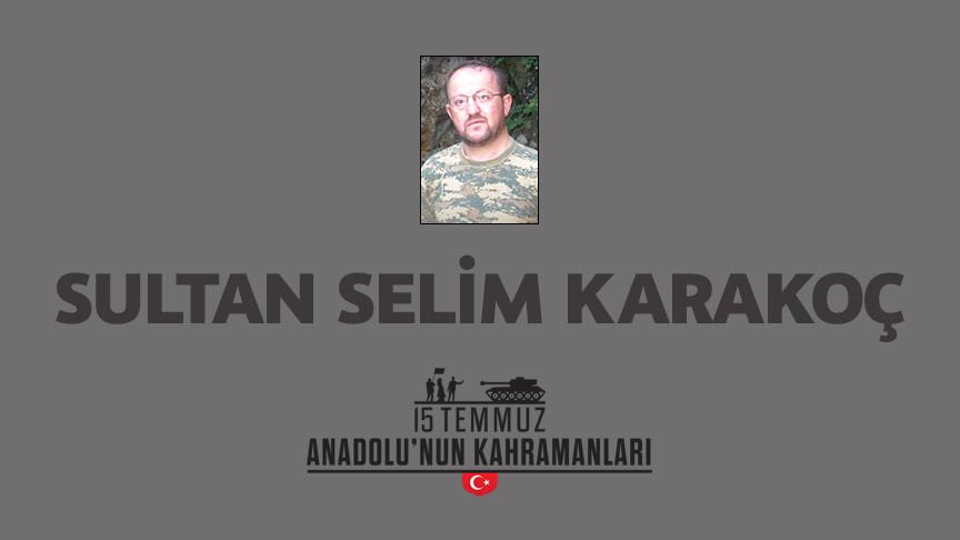 15 Temmuz şehidi Sultan Selim Karakoç kimdir, Nasıl Şehit Oldu?