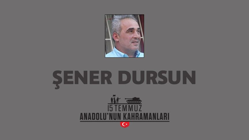 15 Temmuz şehidi Şener Dursun kimdir, Nasıl Şehit Oldu?