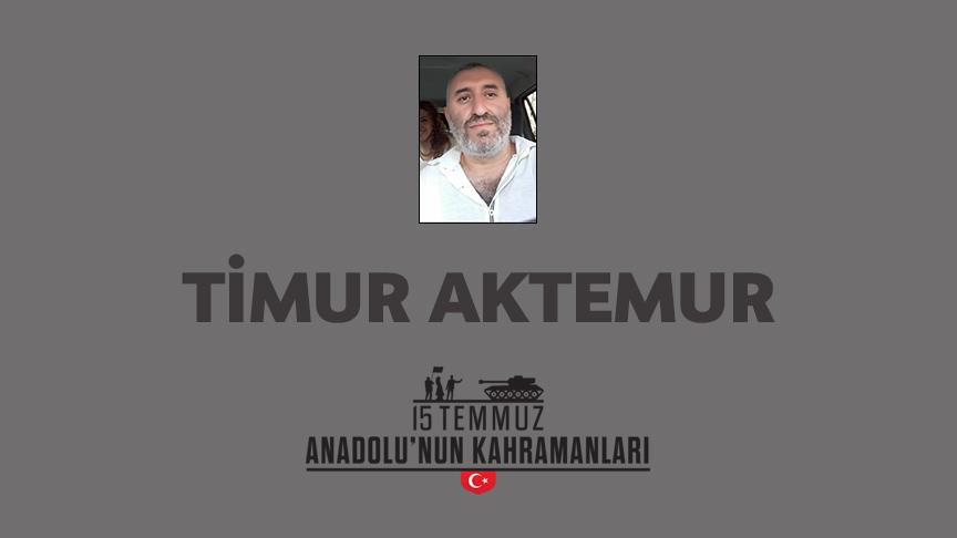 15 Temmuz şehidi Timur Aktemur kimdir, Nasıl Şehit Oldu?