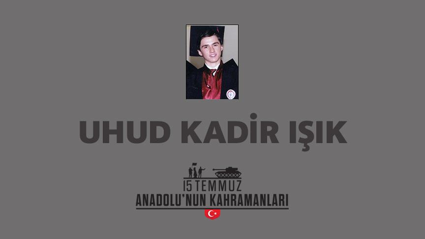 15 Temmuz Şehidi Uhud Kadir Işık kimdir, Nasıl Şehit Oldu?