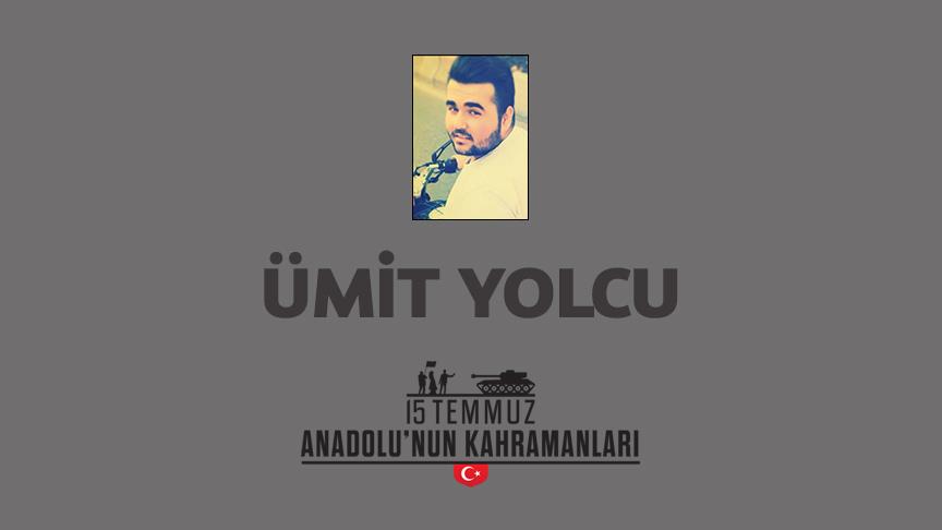 15 Temmuz şehidi Ümit Yolcu kimdir Nasıl Şehit Oldu?