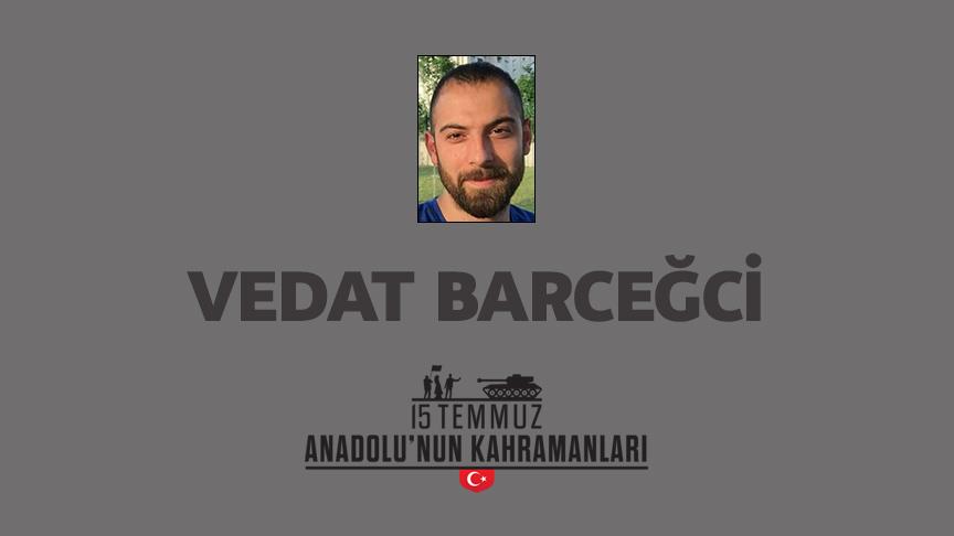 15 Temmuz şehidi Vedat Barceğci kimdir, Nasıl Şehit Oldu?