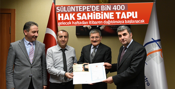 Sülüntepe'de bin 400 tapu hak sahibine Dağıtılacak