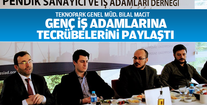 Teknopark müdürü Bilal Macit, Genç İş adamlarına tecrübelerini paylaştı