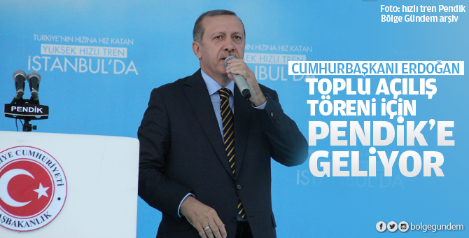 Cumhurbaşkanı Erdoğan toplu açılış töreni için Pendik'e geliyor