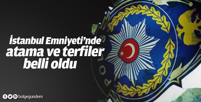 İstanbul Emniyeti'nde atama ve terfiler belli oldu