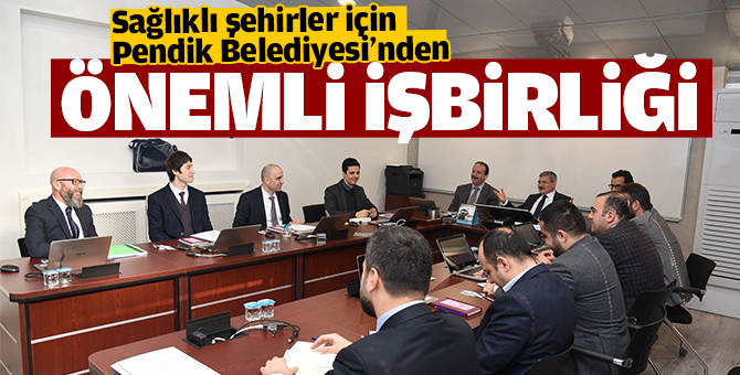 Sağlıklı Şehirler İçin Pendik Belediyesi'nden önemli İşbirliği