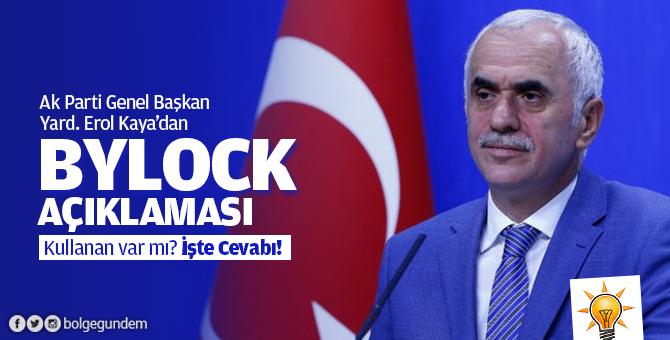 Erol Kaya'dan önemli açıklama: AK Parti'de ByLock kullanan kimse yok!