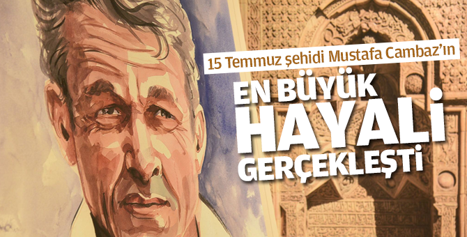 15 Temmuz şehidi Mustafa Cambaz'ın en büyük hayali gerçekleşti