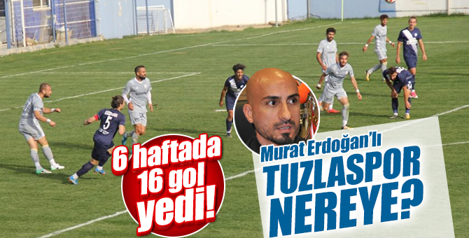 Murat Erdoğan'lı Tuzlaspor 6 haftada 16 gol yedi! Ligin dibine demir attı!