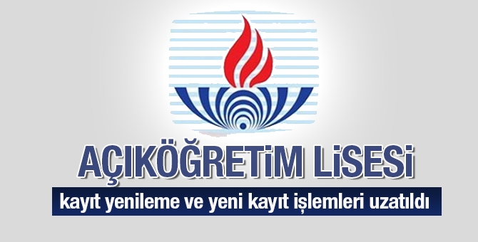 Açıköğretim Lisesi yeni kayıt ve kayıt yenileme işlemleri uzattıldı