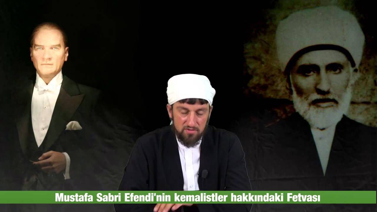 Mustafa Sabri Kimdir | Mustafa Sabri'nin Atatürk İçin Fetvası