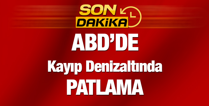 ABD'de Kayıp denizaltıda patlama olduğu açıklandı