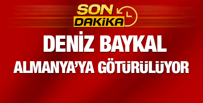 Deniz Baykal Neden Almanya'ya Götürülüyor