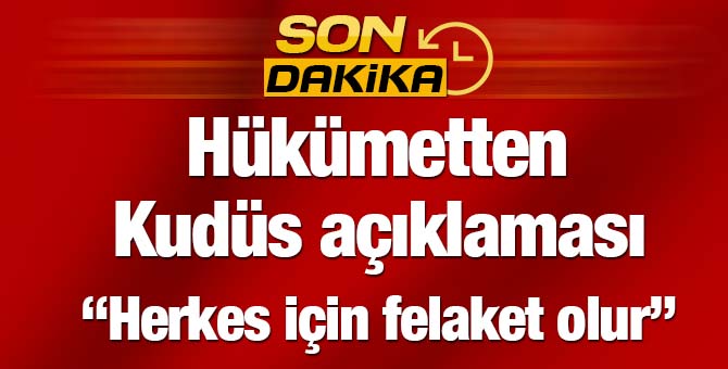 Hükümetten Kudüs Açıklaması : "Felaket Olur"