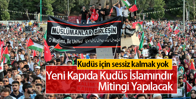 Yeni Kapıda ki "Kudüs İslamındır Mitingi" Ne Zaman