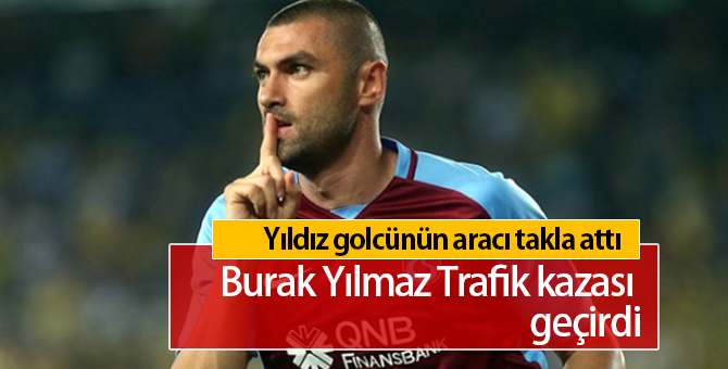 Burak Yılmaz Trafik Kazası Geçirdi