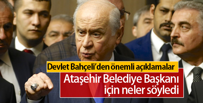 Devlet Bahçeli Ataşehir Belediye Başkanı’nın Görevden Alınmasına Ne Dedi