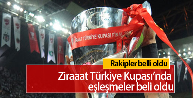 Ziraat Türkiye Kupasında Son 16 Turu Eşleşmeleri Belli Oldu