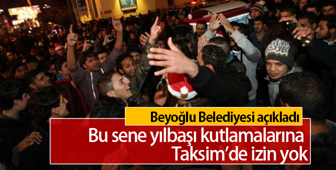 Bu yıl Taksim'de Yılbaşı Kutlaması Yapılmayacak