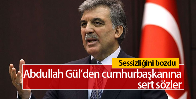 Abdullah Gül'den Cumhurbaşkanı'na Sert Sözler