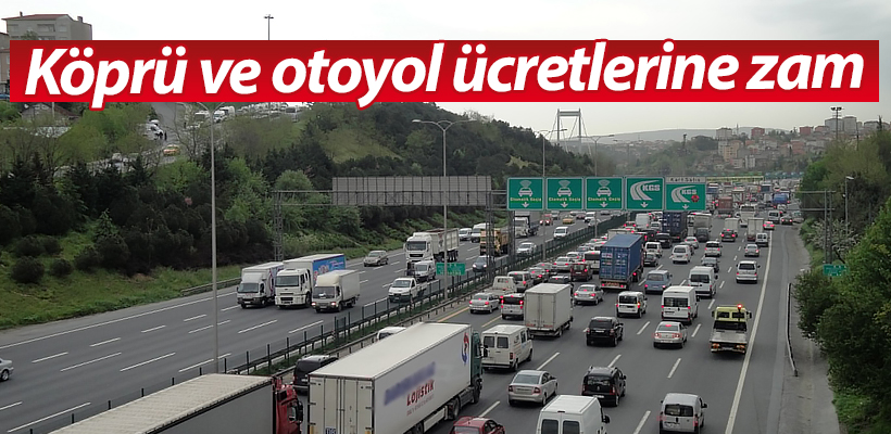 Köprü ve Otoyol Ücretlerine Zam Geliyor | Ne Zaman Geçerli Olacak