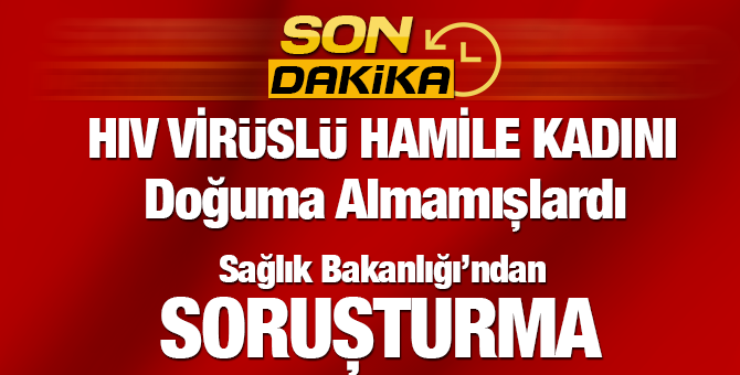 Sağlık Bakanlığı'ndan HIV'lı Kadının Ameliyatına Girilmemesine İlişkin Soruşturma