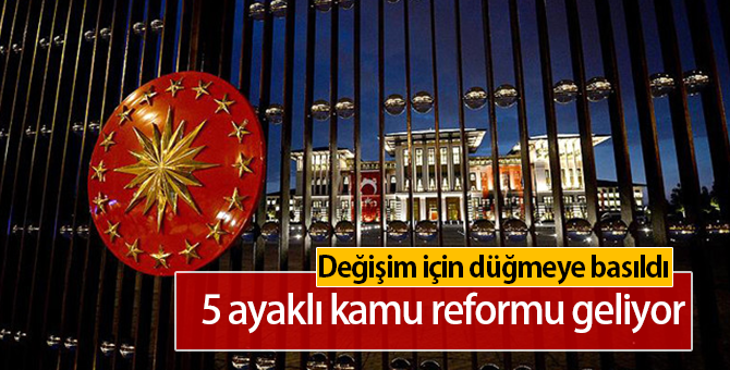 5 Ayaklı Kamu Reformu Nedir | Devletin Yapısı Değişiyor